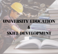 UNIVERSITY EDUCATION AND SKILL DEVELOPMENT